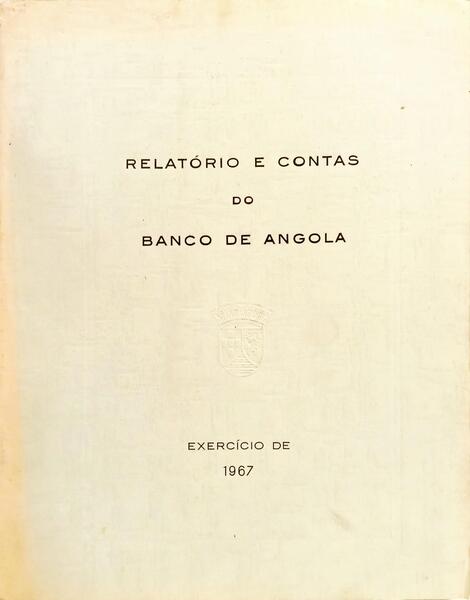 RELATÓRIO E CONTAS DO BANCO DE ANGOLA. 1967.