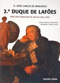 D. JOÃO CARLOS DE BRAGANÇA, 2.º DUQUE DE LAFÕES: UMA VIDA SINGULAR NO SÉCULO DAS LUZES.
