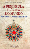 A PENÍNSULA IBÉRICA E O MUNDO DOS ANOS 1470 AOS ANOS 1640.