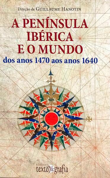 A PENÍNSULA IBÉRICA E O MUNDO DOS ANOS 1470 AOS ANOS 1640.