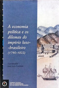 A ECONOMIA POLÍTICA E OS DILEMAS DO IMPÉRIO LUSO-BRASILEIRO (1790-1822).