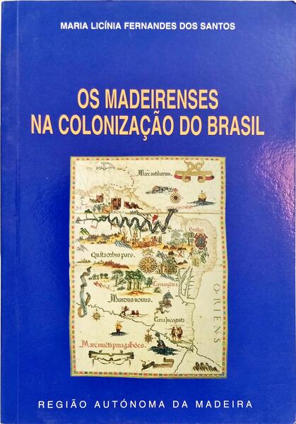 OS MADEIRENSES NA COLONIZAÇÃO DO BRASIL.