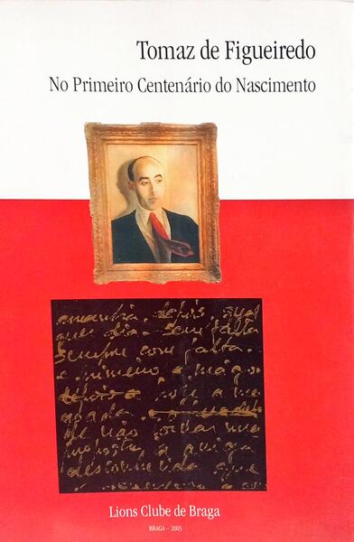 TOMAZ DE FIGUEIREDO: NO PRIMEIRO CENTENÁRIO DO NASCIMENTO.
