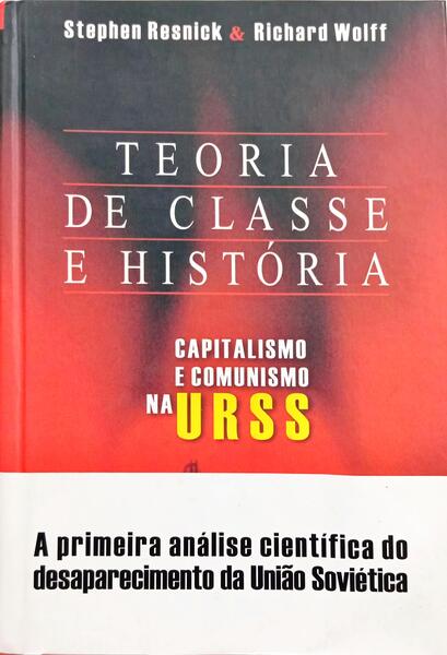 TEORIA DE CLASSE E HISTÓRIA: CAPITALISMO E COMUNISMO NA URSS. [TARJA COMERCIAL].