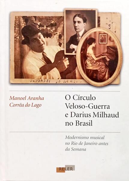O CÍRCULO VELOSO-GUERRA E DARIUS MILHAUD NO BRASIL.