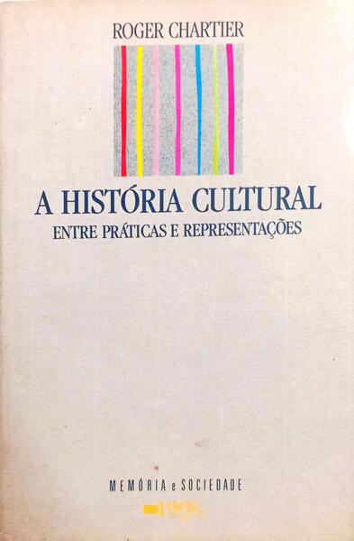 A HISTÓRIA CULTURA ENTRE PRÁTICAS E REPRESENTAÇÕES.