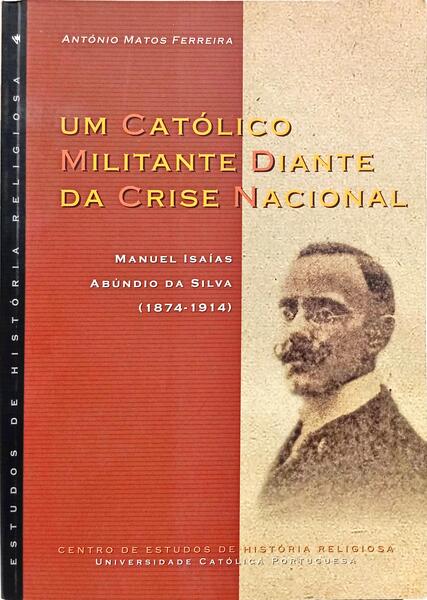 UM CATÓLICO MILITANTE DIANTE DA CRISE NACIONAL: MANUEL ISAÍAS ABÚNDIO DA SILVA, (1874-1914).