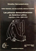 LAS PRIMERAS DEMOCRATIZACIONES EN AMÉRICA LATINA: ARGENTINA Y CHILE, 1880-1930.