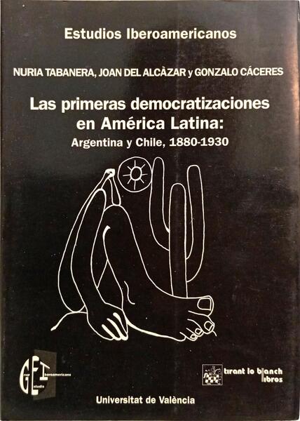 LAS PRIMERAS DEMOCRATIZACIONES EN AMÉRICA LATINA: ARGENTINA Y CHILE, 1880-1930.