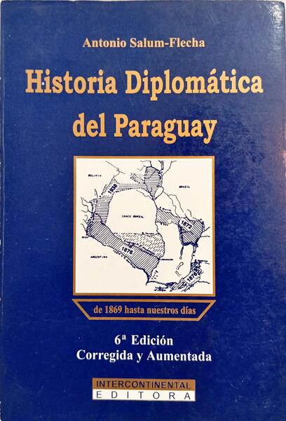 HISTORIA DIPLOMÁTICA DEL PARAGUAY DE 1869 HASTA NUESTROS DÍAS.