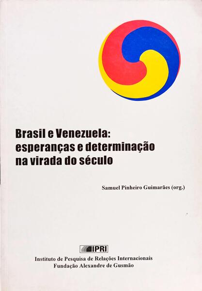 BRASIL E VENEZUELA: ESPERANÇAS E DETERMINAÇÃO NA VIRADA DO SÉCULO.