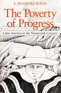 THE POVERTY OF PROGRESS: LATIN AMERICA IN THE NINETEENTH CENTURY.