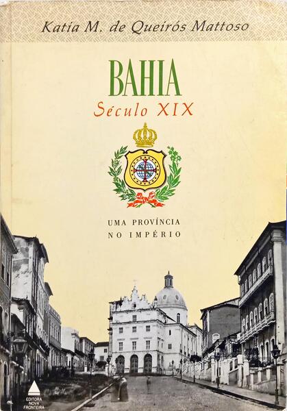 BAHIA, SÉCULO XIX: UMA PROVÍNCIA NO IMPÉRIO.