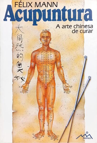 ACUPUNTURA, A ANTIGA ARTE CHINESA DE CURAR.