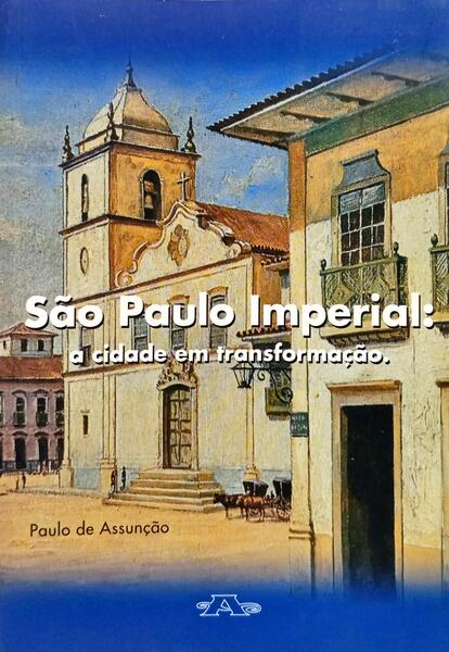 SÃO PAULO IMPERIAL: A CIDADE EM TRANSFORMAÇÃO.
