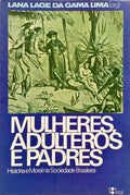 MULHERES, ADÚLTEROS E PADRES: HISTÓRIA E MORAL NA SOCIEDADE BRASILEIRA.