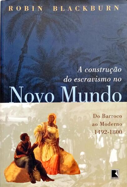 A CONSTRUÃ‡ÃƒO DO ESCRAVISMO NO NOVO MUNDO.