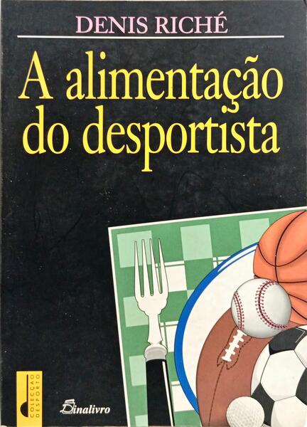 A ALIMENTAÇÃO DO DESPORTISTA. [1.ª EDIÇÃO]