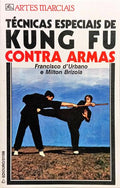 TÉCNICAS ESPECIAIS DE KUNG FU CONTRA ARMAS.
