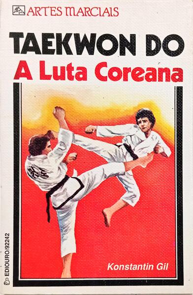 TAEKWON DO: A LUTA COREANA.