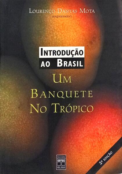 INTRODUÇÃO AO BRASIL: UM BANQUETE NO TRÓPICO. [2.ª EDIÇÃO, 2 VOLS.]