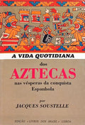 A VIDA QUOTIDIANA DOS AZTECAS NAS VÉSPERAS DA CONQUISTA ESPANHOLA. [3.ª EDIÇÃO]