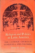RELIGION AND POLITICS IN LATIN AMERICA: THE CATHOLIC CHURCH IN VENEZUELA AND COLOMBIA.