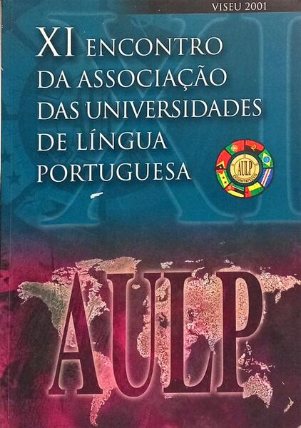 AULP - XI ENCONTRO DA ASSOCIAÇÃO DAS UNIVERSIDADES DE LÍNGUA PORTUGUESA, VISEU. 2001.