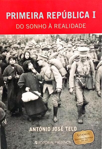 PRIMEIRA REPÚBLICA I - DO SONHO À REALIDADE. [1.ª EDIÇÃO]