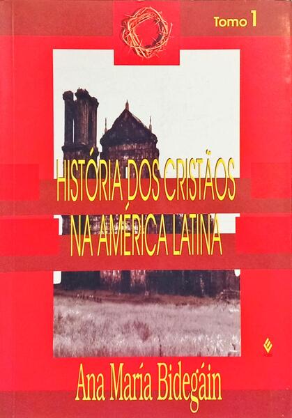 HISTÓRIA DOS CRISTÃOS NA AMÉRICA LATINA, TOMO I.