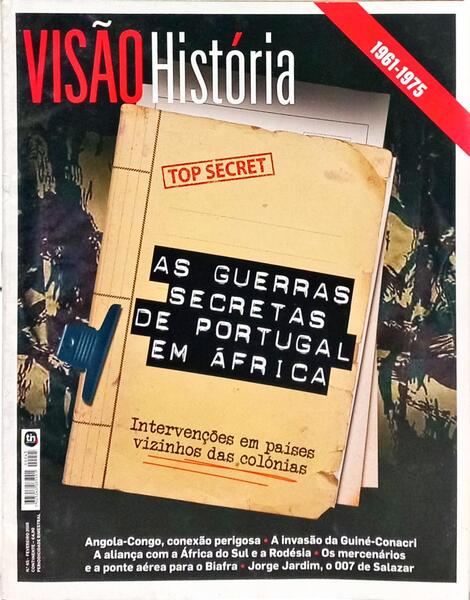 VISÃO HISTÓRIA, N.º 45, FEVEREIRO 2018, AS GUERRAS SECRETAS DE PORTUGAL EM ÁFRICA, 1961-1975.