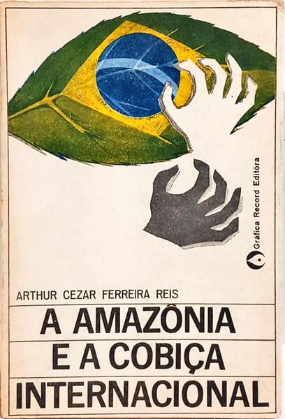 A AMAZÔNIA E A COBIÇA INTERNACIONAL.