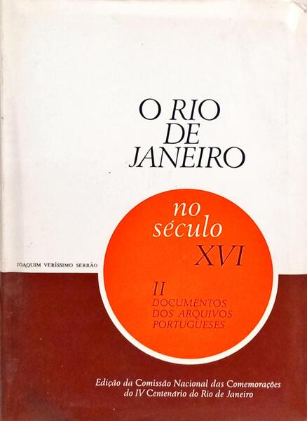 O RIO DE JANEIRO NO SÉCULO XVI: II - DOCUMENTOS DOS ARQUIVOS PORTUGUESES. [ENC. C/SOBRECAPA]