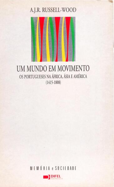 UM MUNDO EM MOVIMENTO: OS PORTUGUESES NA ÁFRICA, ÁSIA E AMÉRICA (1415-1808).