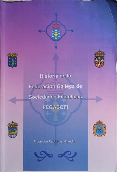 HISTORIA DE LA FEDERACIÃ“N GALLEGA DE SOCIEDADES FILATÃ‰LICAS: FEGASOFI.