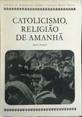CATOLICISMO, RELIGIÃO DE AMANHÃ.