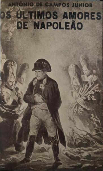 OS ÚLTIMOS AMORES DE NAPOLEÃO DE WATERLOO A SANTA HELENA. [2.ª EDIÇÃO]