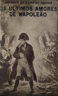 OS ÚLTIMOS AMORES DE NAPOLEÃO DE WATERLOO A SANTA HELENA. [2.ª EDIÇÃO]