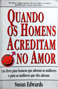 QUANDO OS HOMENS ACREDITAM NO AMOR.