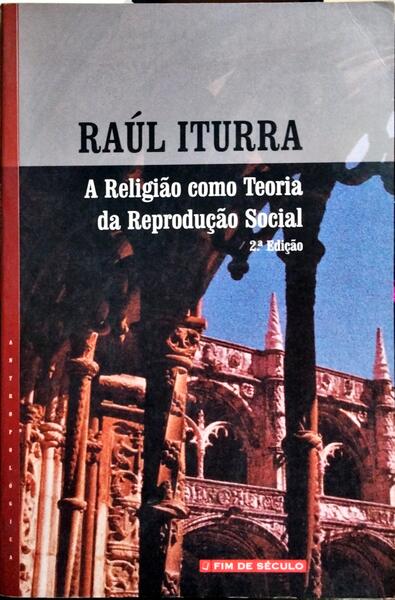 A RELIGIÃO COMO TEORIA DA REPRODUÇÃO SOCIAL. [2.ª EDIÇÃO]