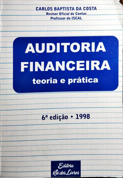 AUDITORIA FINANCEIRA, TEORIA E PRÁTICA. [6.ª EDIÇÃO]