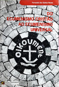 DO ECUMENISMO CRISTÃO AO ECUMENISMO UNIVERSAL.