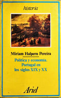 POLÍTICA Y ECONOMÍA. PORTUGAL EN LOS SIGLOS XIX Y XX. [1.ª EDICIÓN]