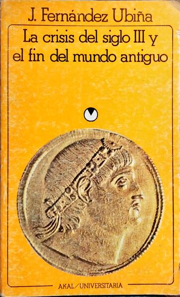 LA CRISIS DEL SIGLO III Y EL FIN DEL MUNDO ANTIGUO.