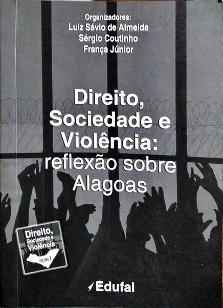 DIREITO, SOCIEDADE E VIOLÃŠNCIA: REFLEXÃƒO SOBRE ALAGOAS. [DEDICATÃ“RIA DO AUTOR]