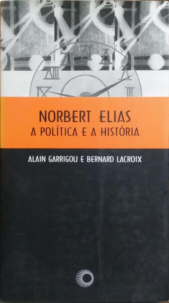 NORBERT ELIAS: A POLÍTICA E A HISTÓRIA.