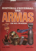 HISTÓRIA UNIVERSAL DAS ARMAS EM MIL IMAGENS.