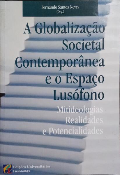 A GLOBALIZAÇÃO SOCIETAL CONTEMPORÂNEA E O ESPAÇO LUSÓFONO.
