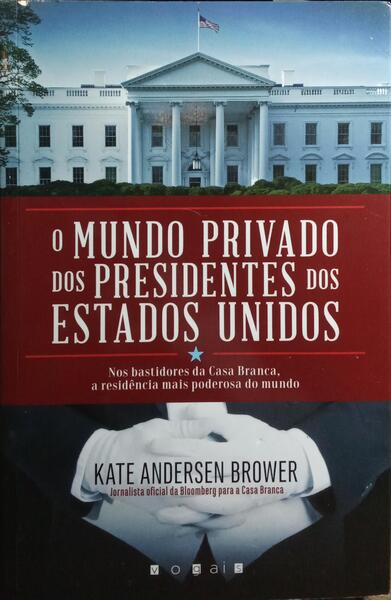 O MUNDO PRIVADO DOS PRESIDENTES DOS ESTADOS UNIDOS.