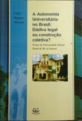 A AUTONOMIA UNIVERSITÁRIA NO BRASIL: DÁDIVA LEGAL OU CONSTRUÇÃO COLETIVA?